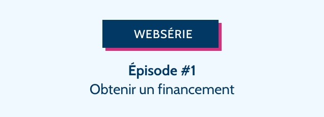 IJA - Webserie - Obtenir un financement