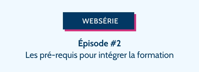 Les pré-requis pour intégrer la formation