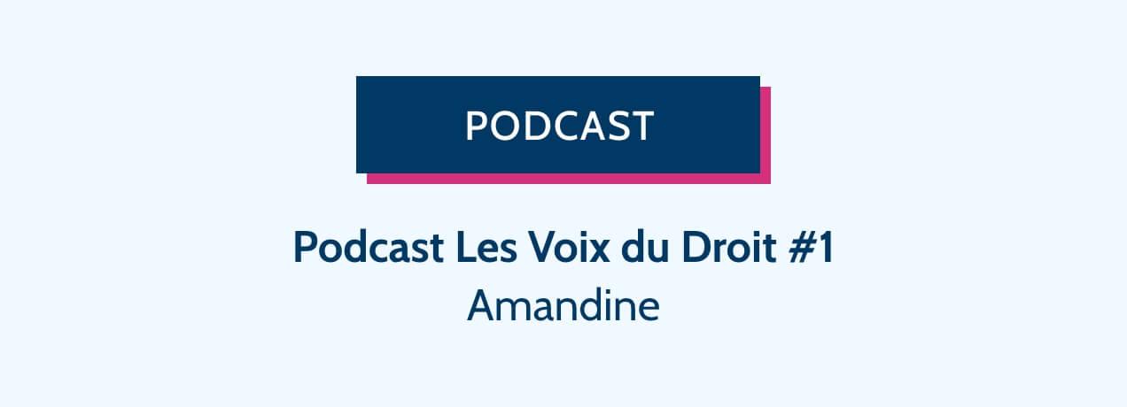 Podcast Les Voix du Droit - Amandine