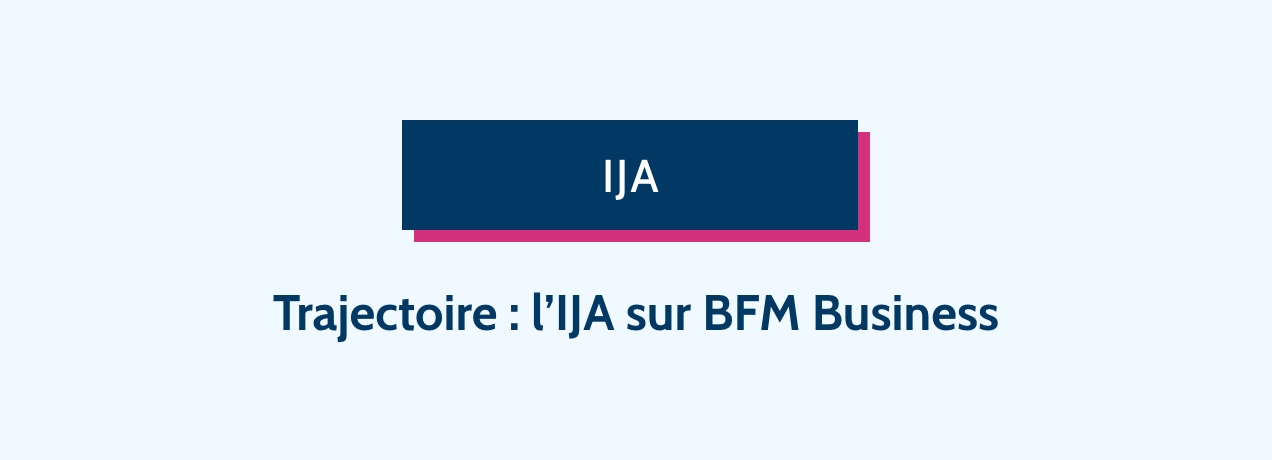 Trajectoire : l'IJA sur BFM Business