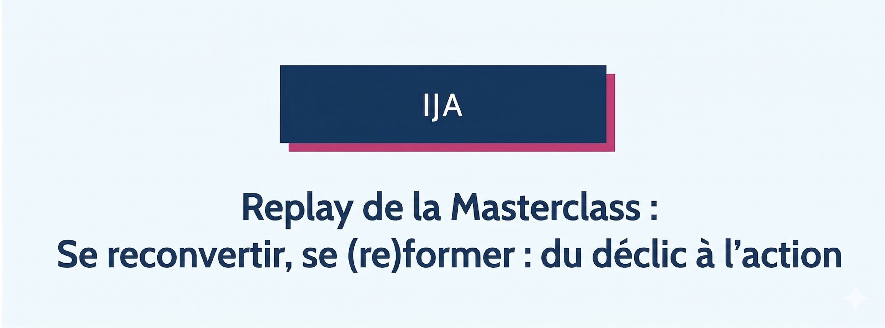 Replay de la Masterclass : Se reconvertir, se (re)former : du déclic à l’action